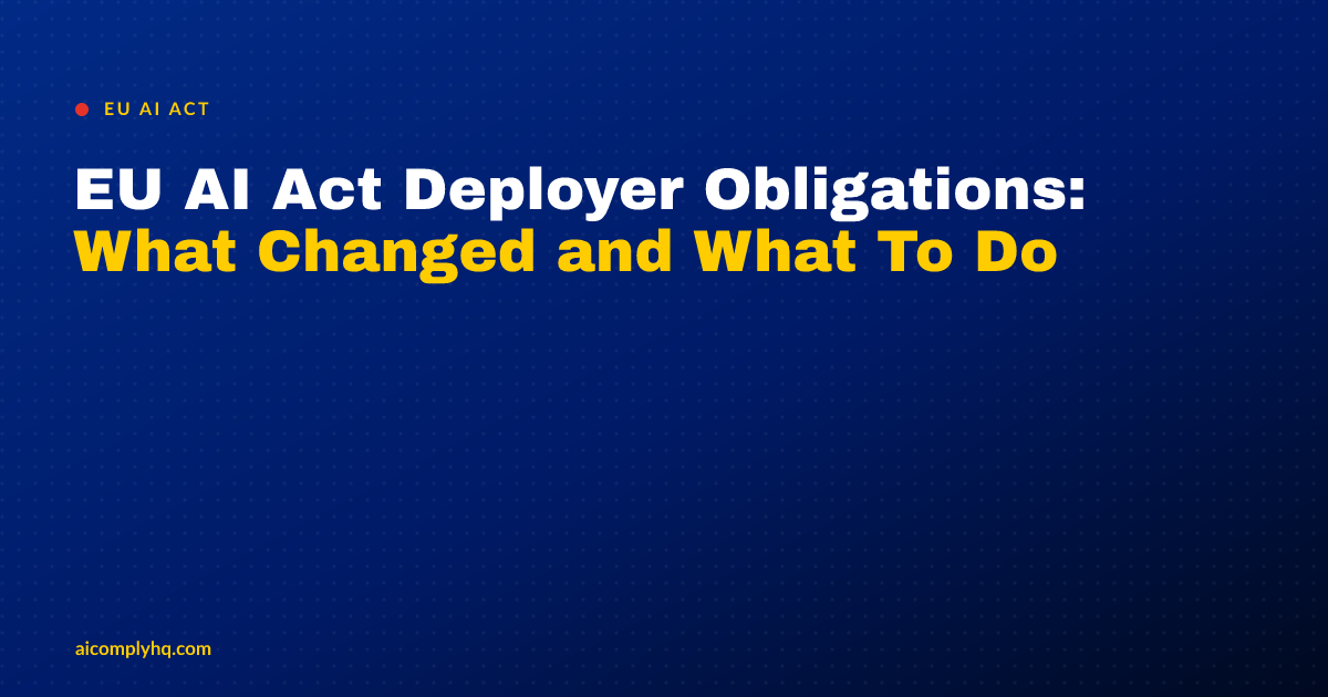 Cover image for “EU AI Act Deployer Obligations: What Changed and What To Do”