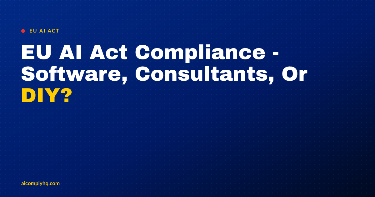 Cover image for “EU AI Act Compliance - Software, Consultants, Or DIY?”