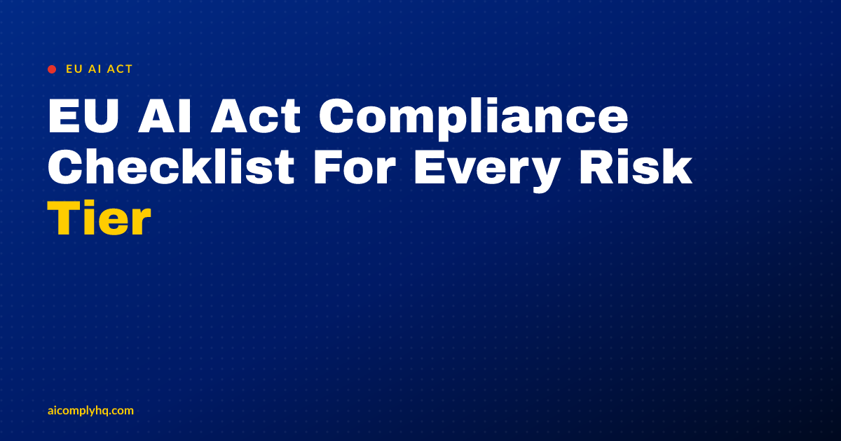 Cover image for “EU AI Act Compliance Checklist For Every Risk Tier”
