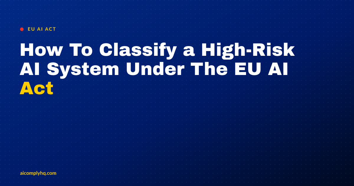 Cover image for “How To Classify a High-Risk AI System Under The EU AI Act”